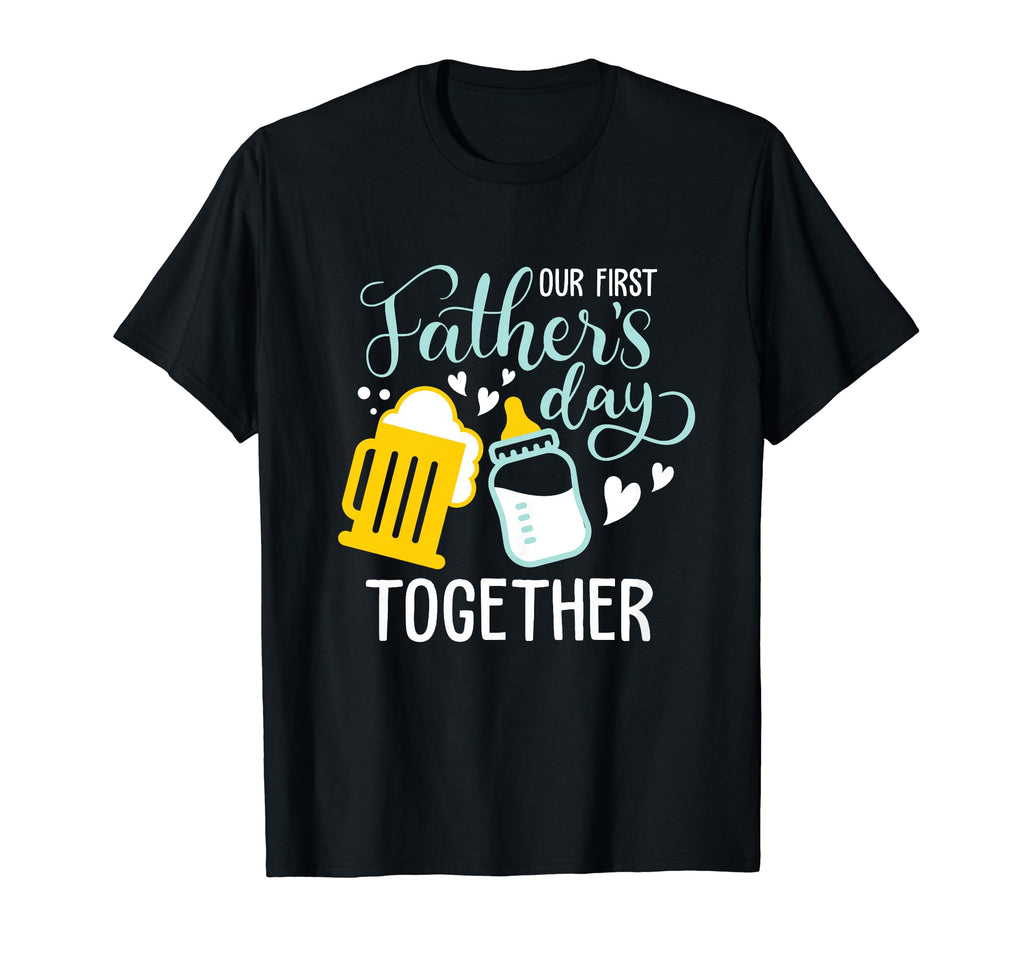 Our First Fathers Day Together Funny New T-Shirt - Unique Graphic Unisex - T-Shirt, Sweatshirt, Hoodie