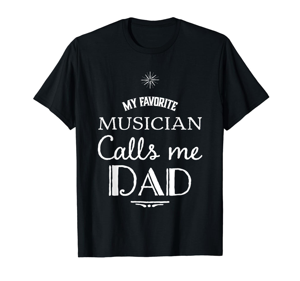 My Favorite Musician Calls Me Dad T-Shirt - Streetwear Style Unisex - T-Shirt, Sweatshirt, Hoodie