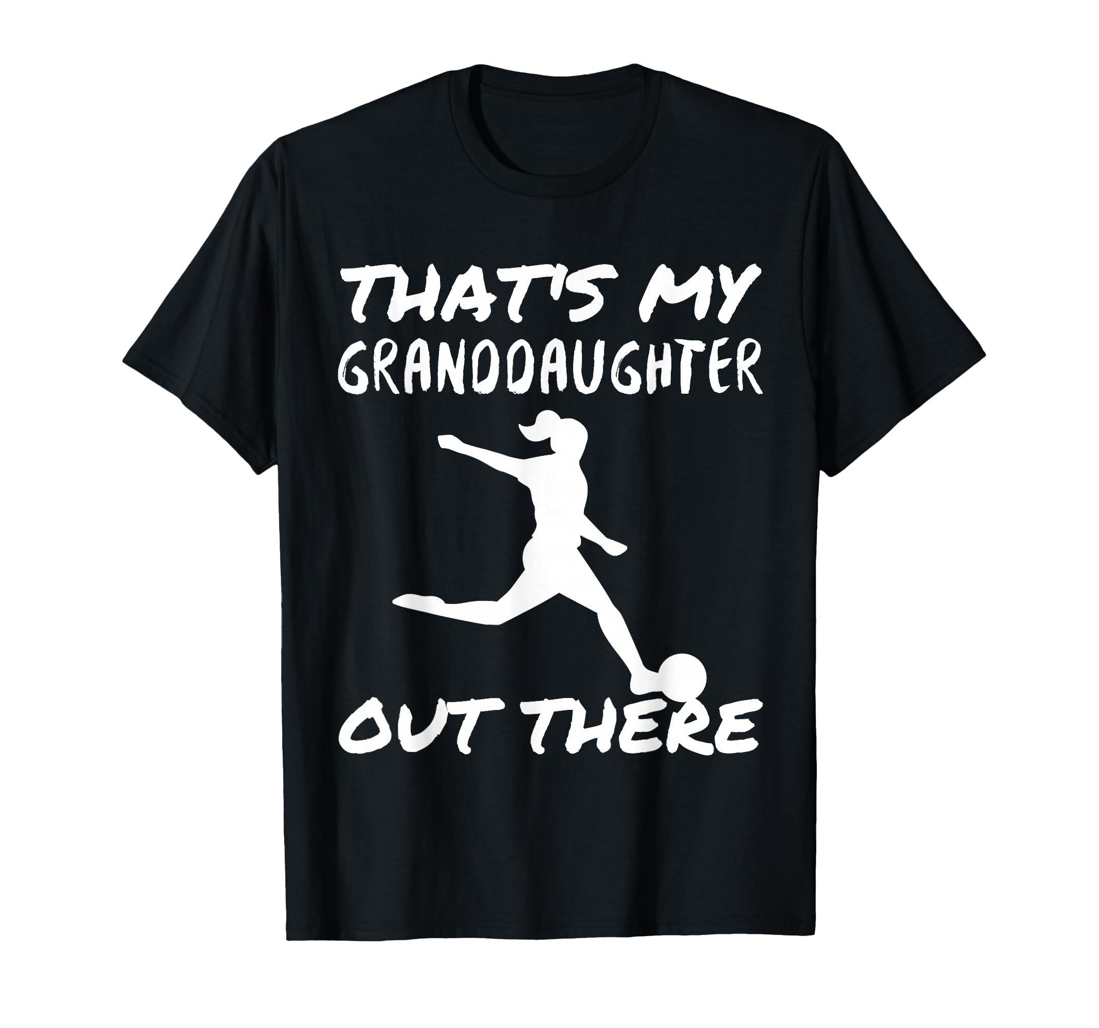 Thats My Granddaughter Out There Soccer T-Shirt - Custom Art Print Unisex - T-Shirt, Sweatshirt, Hoodie