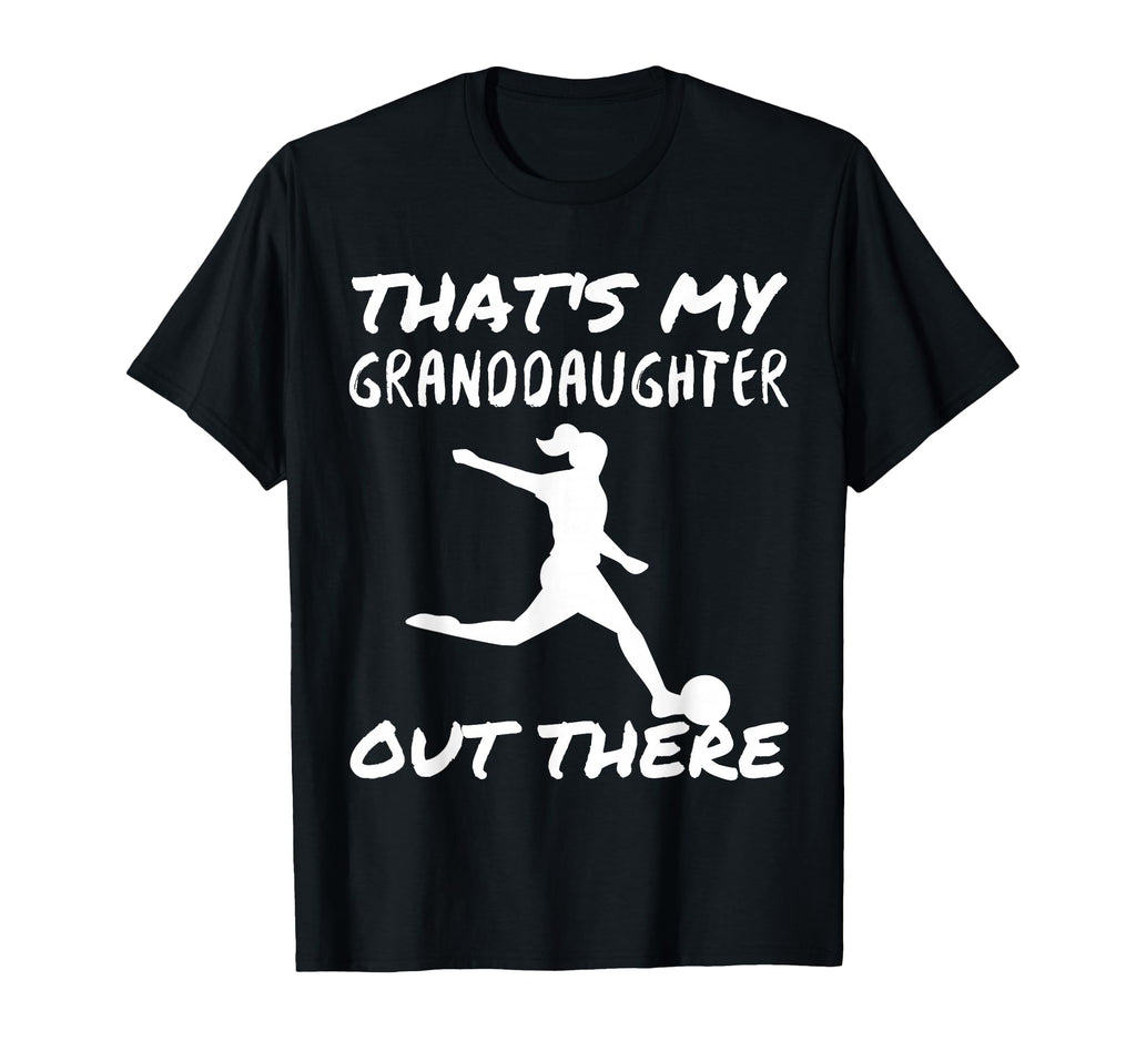 Thats My Granddaughter Out There T-Shirt - Fun Novelty Design Unisex - T-Shirt, Sweatshirt, Hoodie