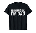 Hi Hungry Im Dad T-Shirt - Fun Novelty Design Unisex - T-Shirt, Sweatshirt, Hoodie