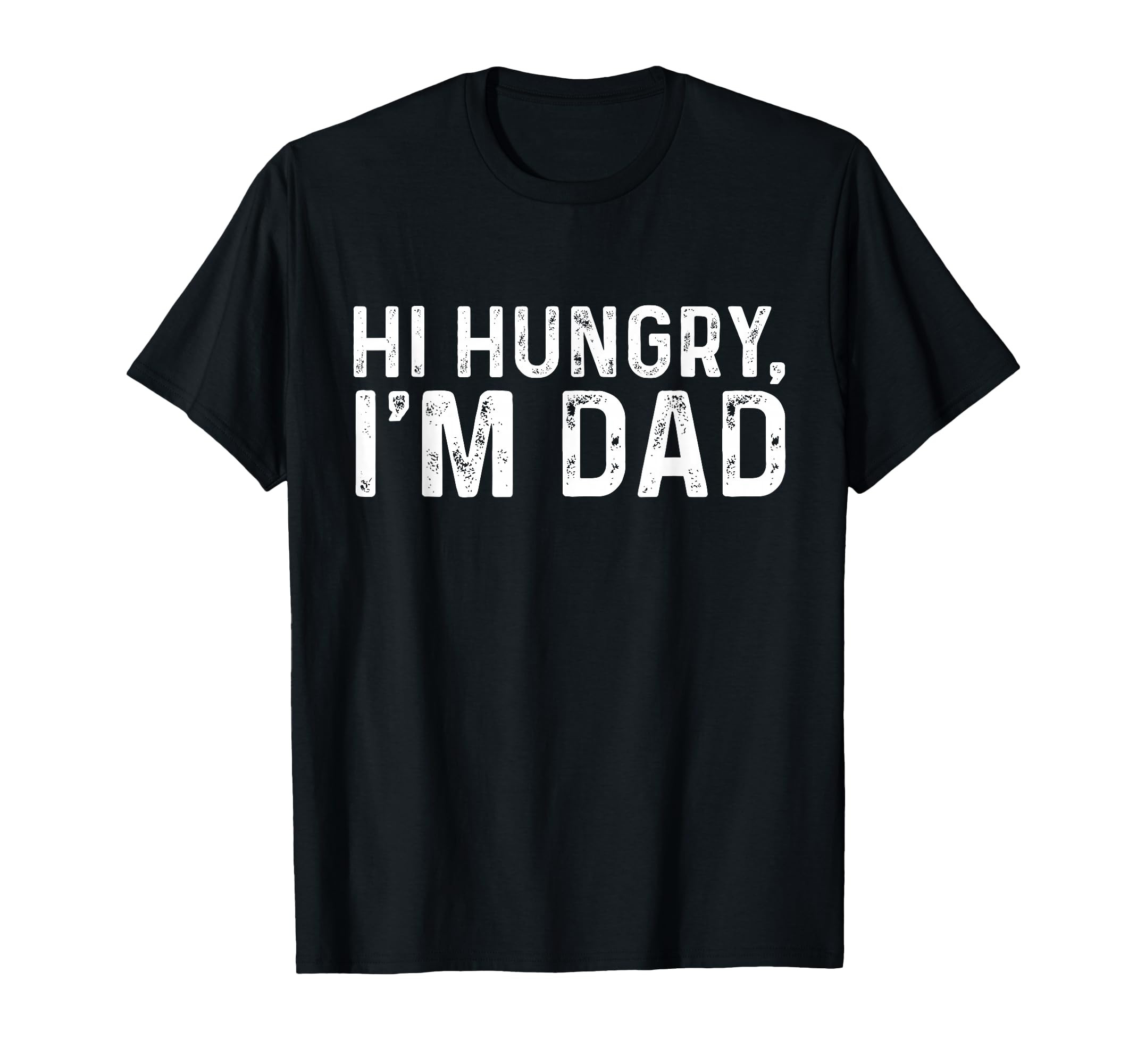 Hi Hungry Im Dad T-Shirt - Fun Novelty Design Unisex - T-Shirt, Sweatshirt, Hoodie