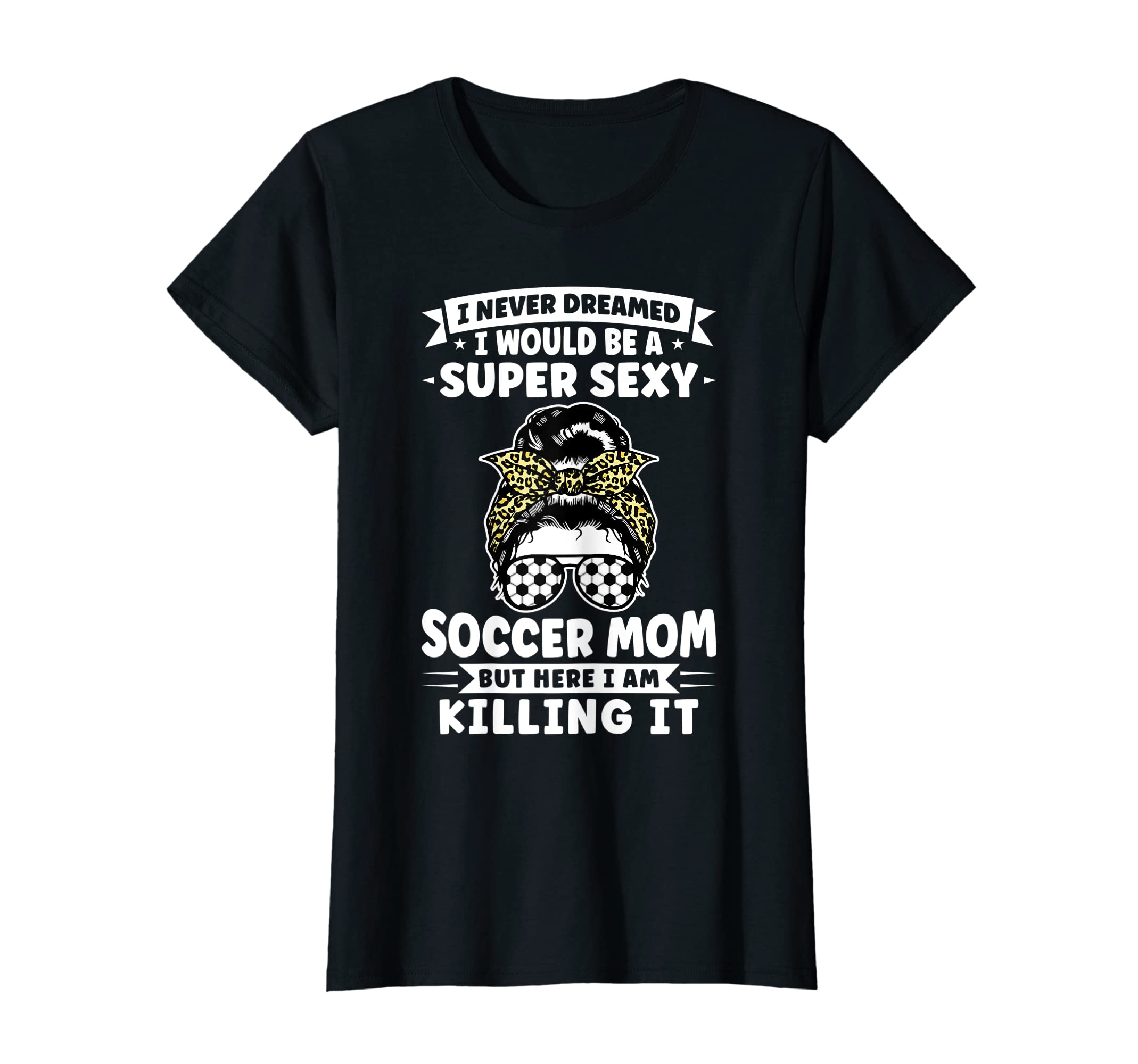Womens Super Sexy Soccer Mom Messy T-Shirt - Custom Art Print for Adults - T-Shirt, Sweatshirt, Hoodie