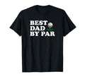 Dad Golf Best Dad Par Funny Fathers Day T-Shirt - Trendy Graphic Men Women - T-Shirt, Sweatshirt, Hoodie