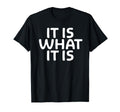 Funny It Is What It Is Sarcastic Joke T-Shirt - Minimalist Print Men Women - T-Shirt, Sweatshirt, Hoodie