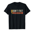 Guitar Birthday Gift Dont Fret Bad Dad Joke T-Shirt - Trendy Graphic Unisex - T-Shirt, Sweatshirt, Hoodie