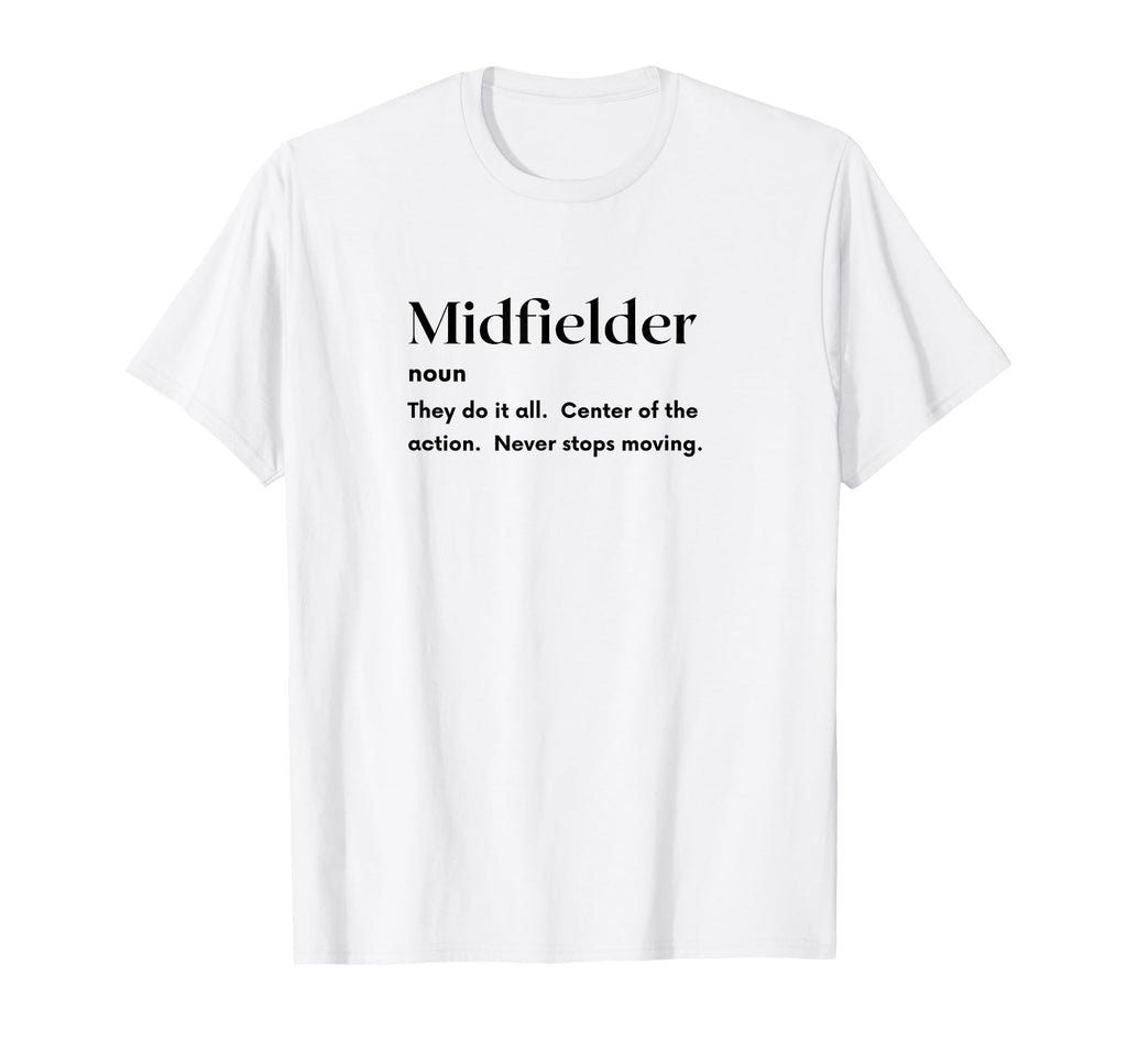 Funny Midfielder Definition Futbol T-Shirt - Unique Graphic Men Women - T-Shirt, Sweatshirt, Hoodie