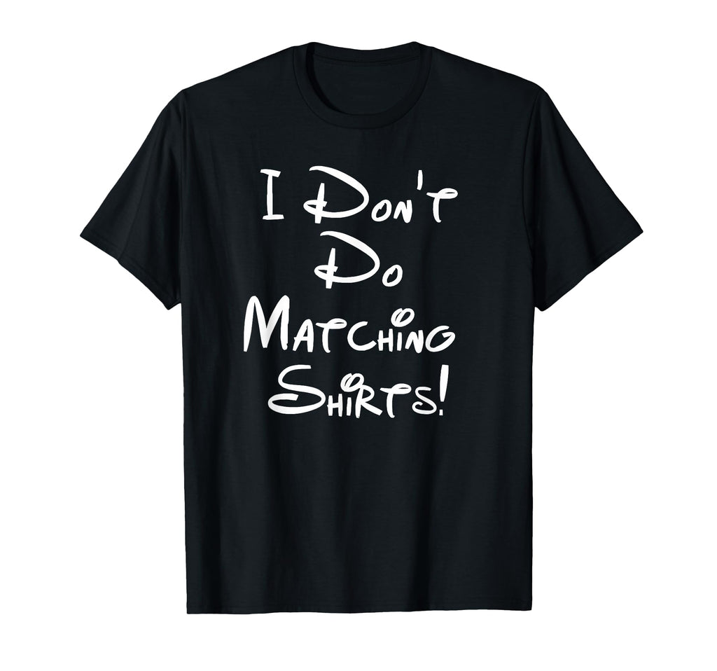 I Dont Do Matching Shirts Funny Couples T-Shirt - Unique Graphic for Adults - T-Shirt, Sweatshirt, Hoodie