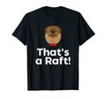 Thats Raft Otter Lover Funny Otter Dad T-Shirt - Trendy Graphic Men Women - T-Shirt, Sweatshirt, Hoodie