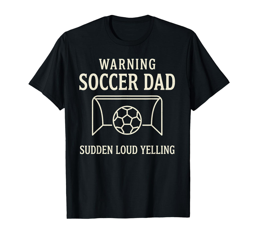 Warning Soccer Dad Sudden Loud T-Shirt - Aesthetic Graphic for Adults - T-Shirt, Sweatshirt, Hoodie