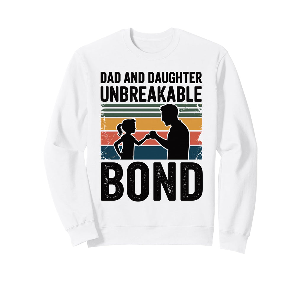 Dad And Daughter Unbreakable Bond Sweatshirt - Unique Graphic Men Women - T-Shirt, Sweatshirt, Hoodie