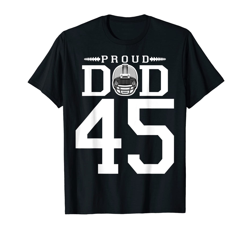 Custom Number 45 Proud Football Dad T-Shirt - Trendy Graphic Men Women - T-Shirt, Sweatshirt, Hoodie