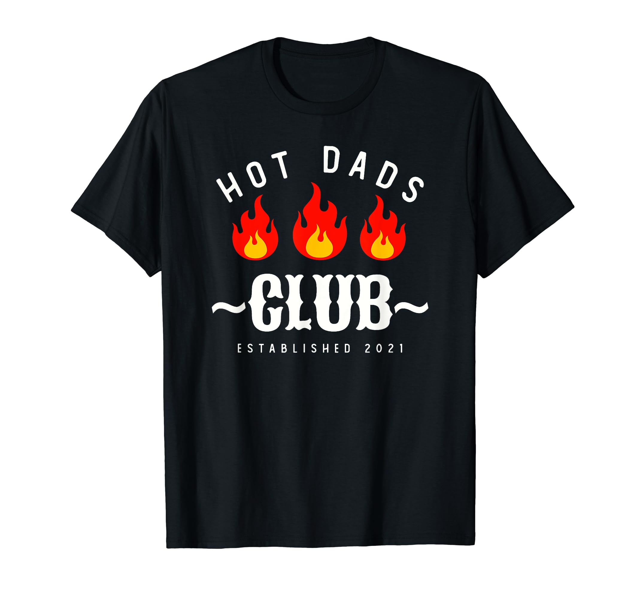 Hot Dads Club Est 2021 Funny Dad Joke New T-Shirt - Novelty Apparel Unisex - T-Shirt, Sweatshirt, Hoodie