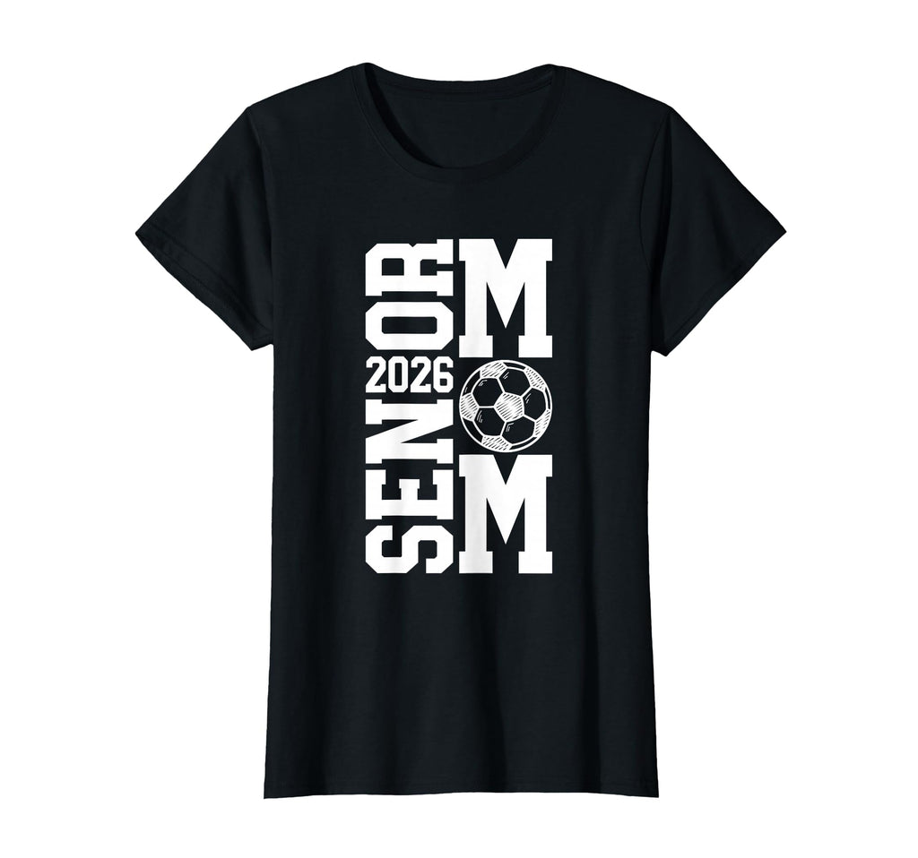 Soccer Senior Mom Class 2026 Soccer T-Shirt - Casual Everyday Wear Unisex - T-Shirt, Sweatshirt, Hoodie