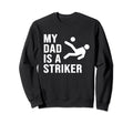 My Dad Is Striker Funny Soccer Sweatshirt - Aesthetic Graphic Men Women - T-Shirt, Sweatshirt, Hoodie