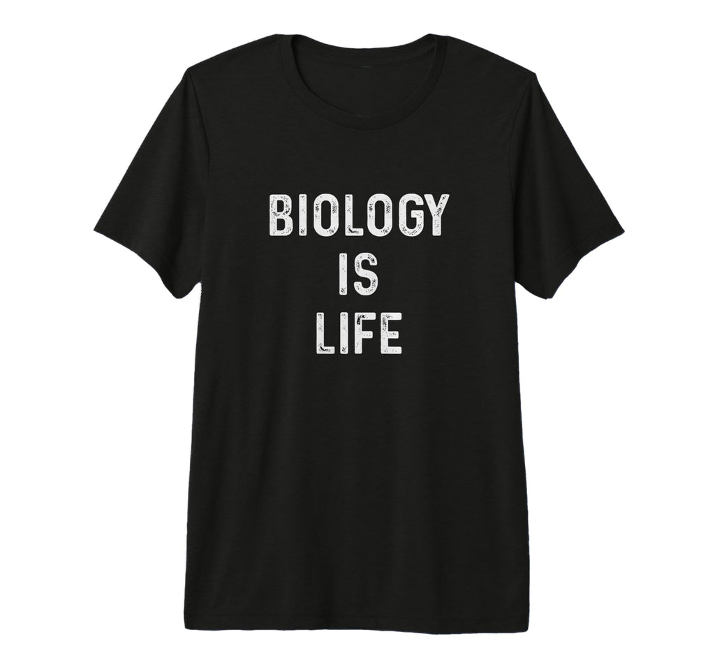 Biology Is Life Pun Funny Dad Joke T-Shirt - Novelty Apparel for Adults - T-Shirt, Sweatshirt, Hoodie