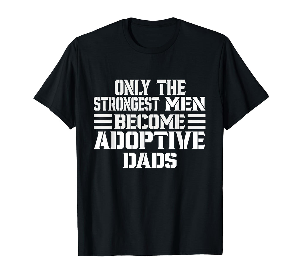 Only Strongest Become Adoptive T-Shirt - Fun Novelty Design for Adults - T-Shirt, Sweatshirt, Hoodie