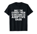 Only Strongest Become Adoptive T-Shirt - Fun Novelty Design for Adults - T-Shirt, Sweatshirt, Hoodie