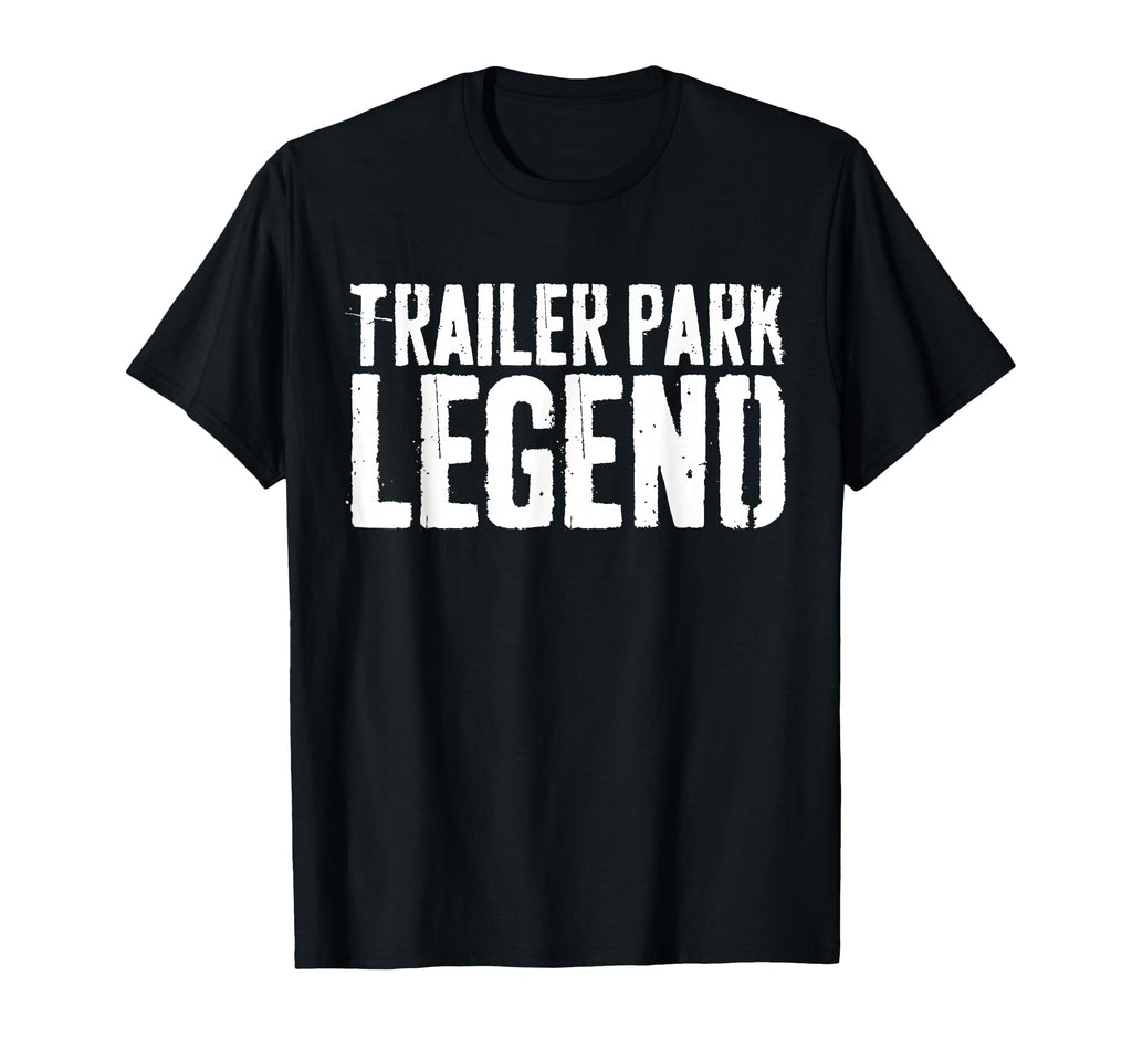 Trailer Park Legend Redneck T-Shirt - Custom Art Print for Adults - T-Shirt, Sweatshirt, Hoodie