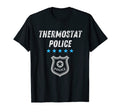 Thermostat Police Funny Sarcastic T-Shirt - Aesthetic Graphic Men Women - T-Shirt, Sweatshirt, Hoodie
