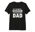 My Favorite Soccer Player Calls Me Dad T-Shirt - Minimalist Print Unisex - T-Shirt, Sweatshirt, Hoodie