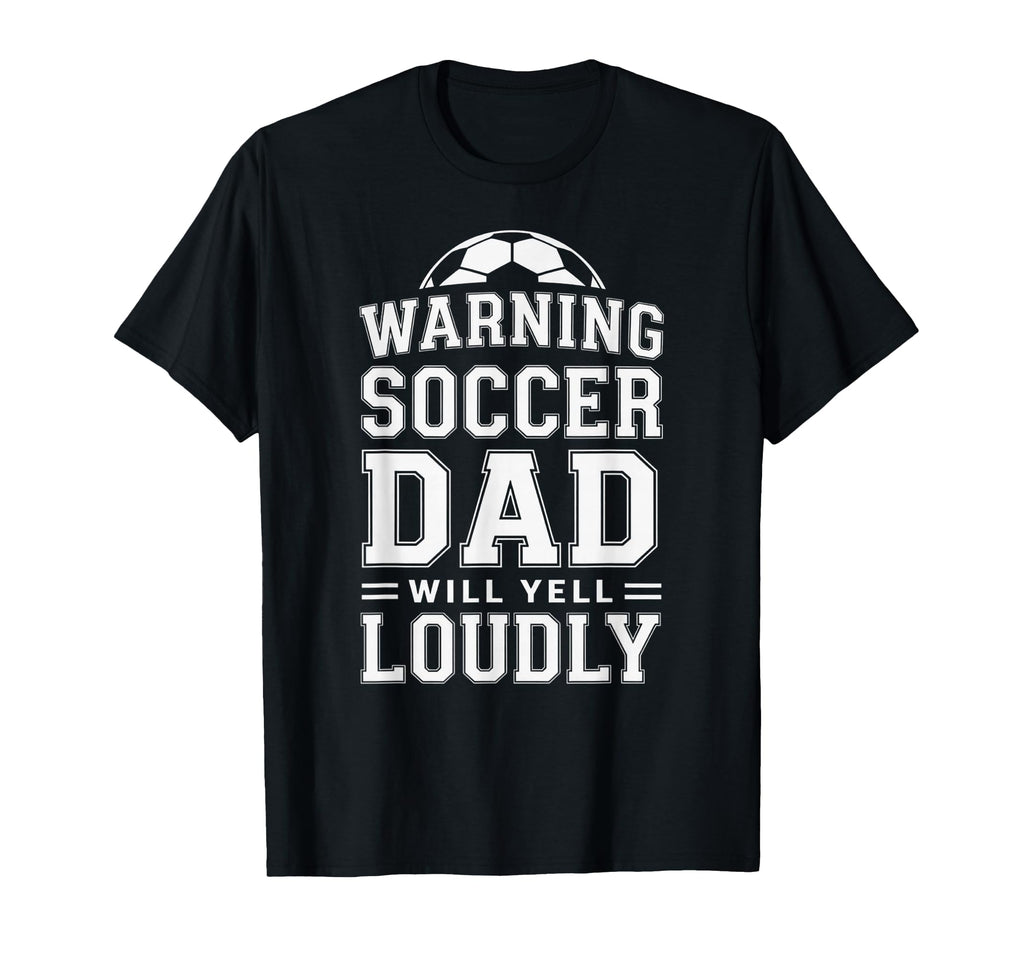 Funny Soccer Dad Warning Will Yell T-Shirt - Streetwear Style Unisex - T-Shirt, Sweatshirt, Hoodie