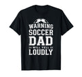 Funny Soccer Dad Warning Will Yell T-Shirt - Streetwear Style Unisex - T-Shirt, Sweatshirt, Hoodie