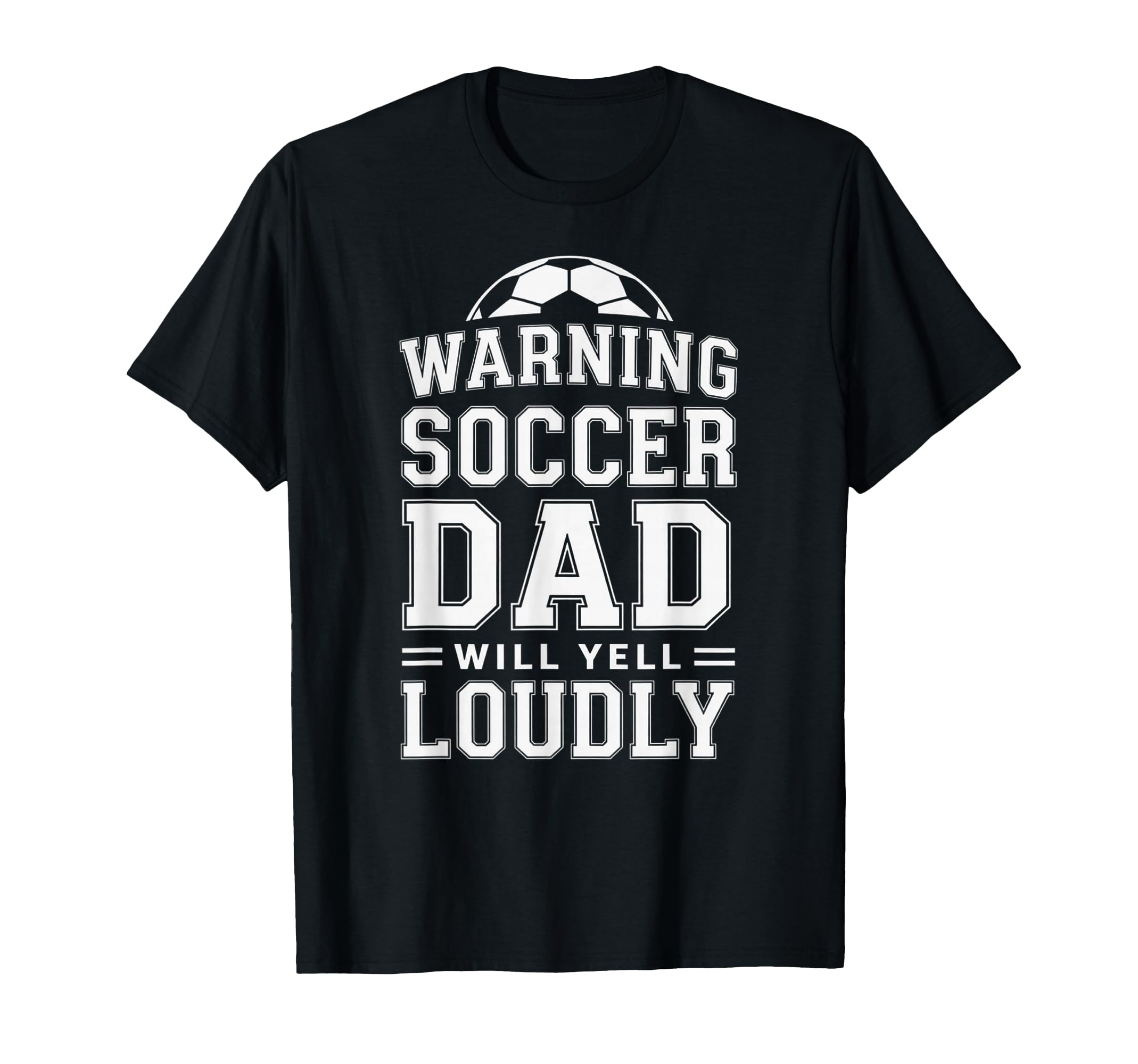 Funny Soccer Dad Warning Will Yell T-Shirt - Streetwear Style Unisex - T-Shirt, Sweatshirt, Hoodie