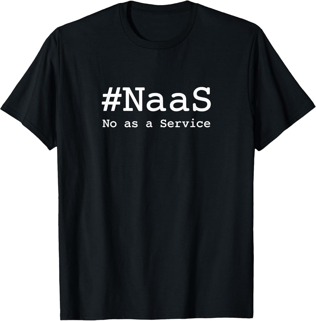 #NaaS No as a Service Tech Humor Minimalist Design - Adult & Kids T-Shirts, Sweatshirts & Hoodies apparel design preview 1