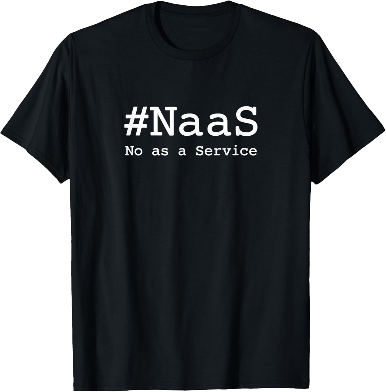 #NaaS No as a Service Tech Humor Minimalist Design - Adult & Kids T-Shirts, Sweatshirts & Hoodies apparel design preview 1