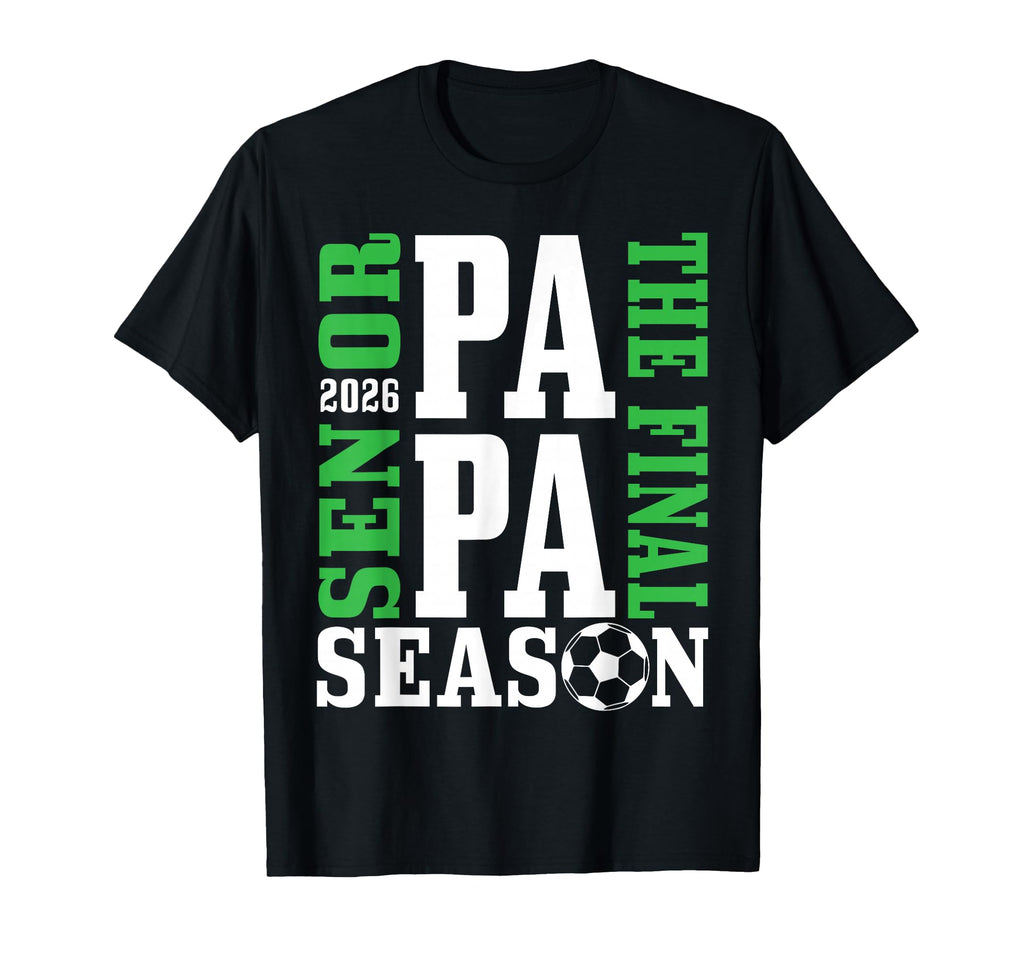 Senior Papa Final Season 2026 Soccer T-Shirt - Custom Art Print for Adults - T-Shirt, Sweatshirt, Hoodie