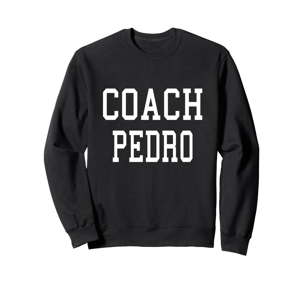 Coach Pedro Custom Football Soccer Sweatshirt - Novelty Apparel for Adults - T-Shirt, Sweatshirt, Hoodie