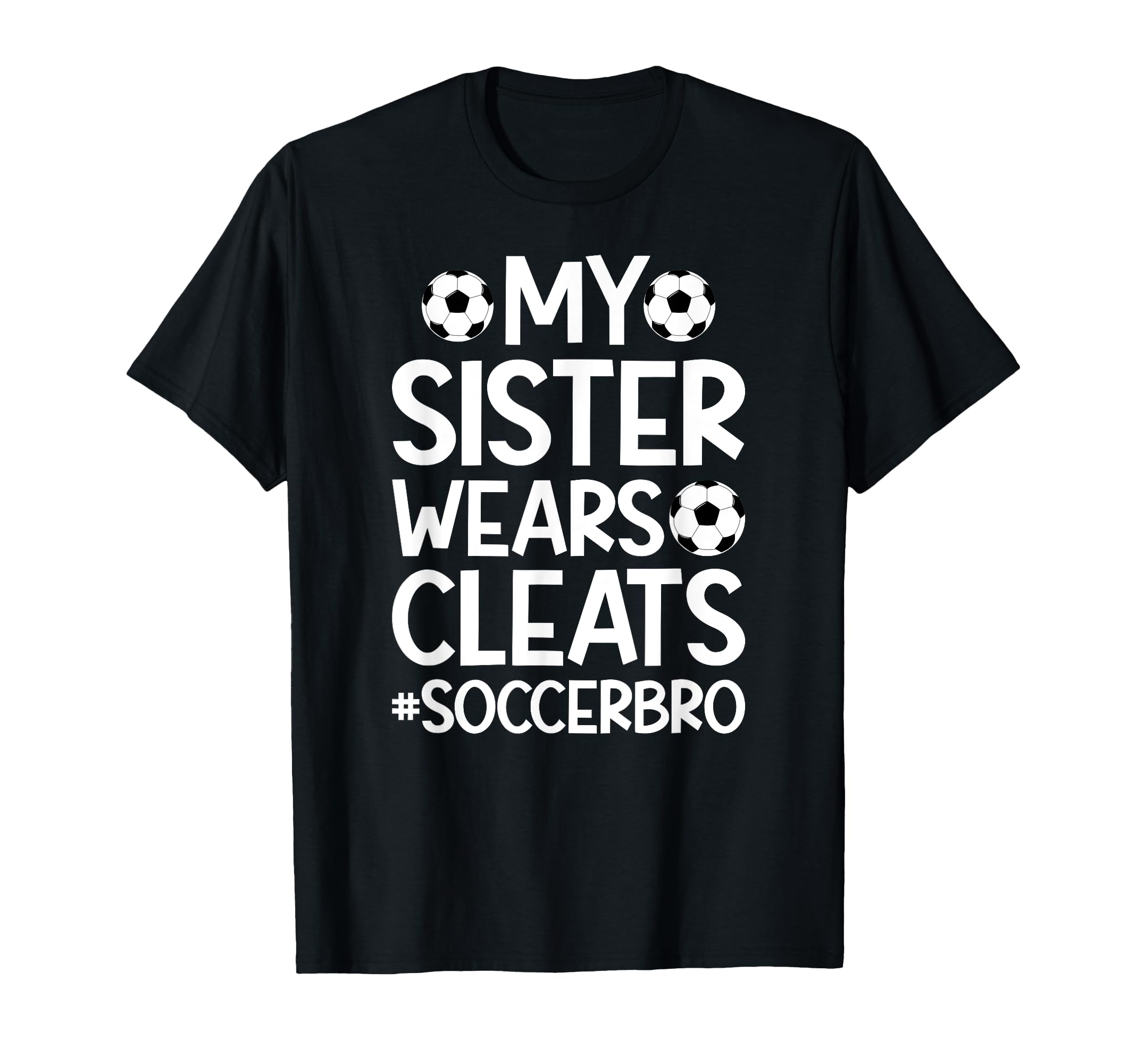 My Sister Wears Cleats Soccer Bro T-Shirt - Streetwear Style for Adults - T-Shirt, Sweatshirt, Hoodie