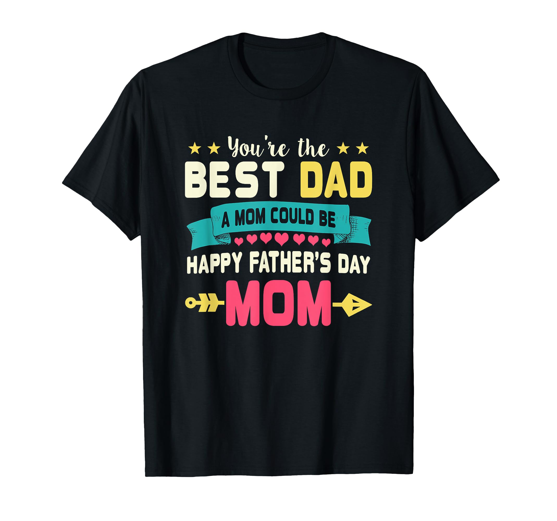 You Are Best Dad Mom Could Be Happy T-Shirt - Aesthetic Graphic for Adults - T-Shirt, Sweatshirt, Hoodie