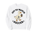 Off To Watch Soccer Mom Funny Sweatshirt - Novelty Apparel for Adults - T-Shirt, Sweatshirt, Hoodie