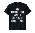 My Daughter And I Talk Shit About You T-Shirt - Custom Art Print Men Women - T-Shirt, Sweatshirt, Hoodie