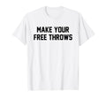 Make Your Free Throws Funny Basketball T-Shirt - Minimalist Print Unisex - T-Shirt, Sweatshirt, Hoodie