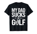 My Dad Sucks Golf Funny Meme T-Shirt - Streetwear Style Men Women - T-Shirt, Sweatshirt, Hoodie