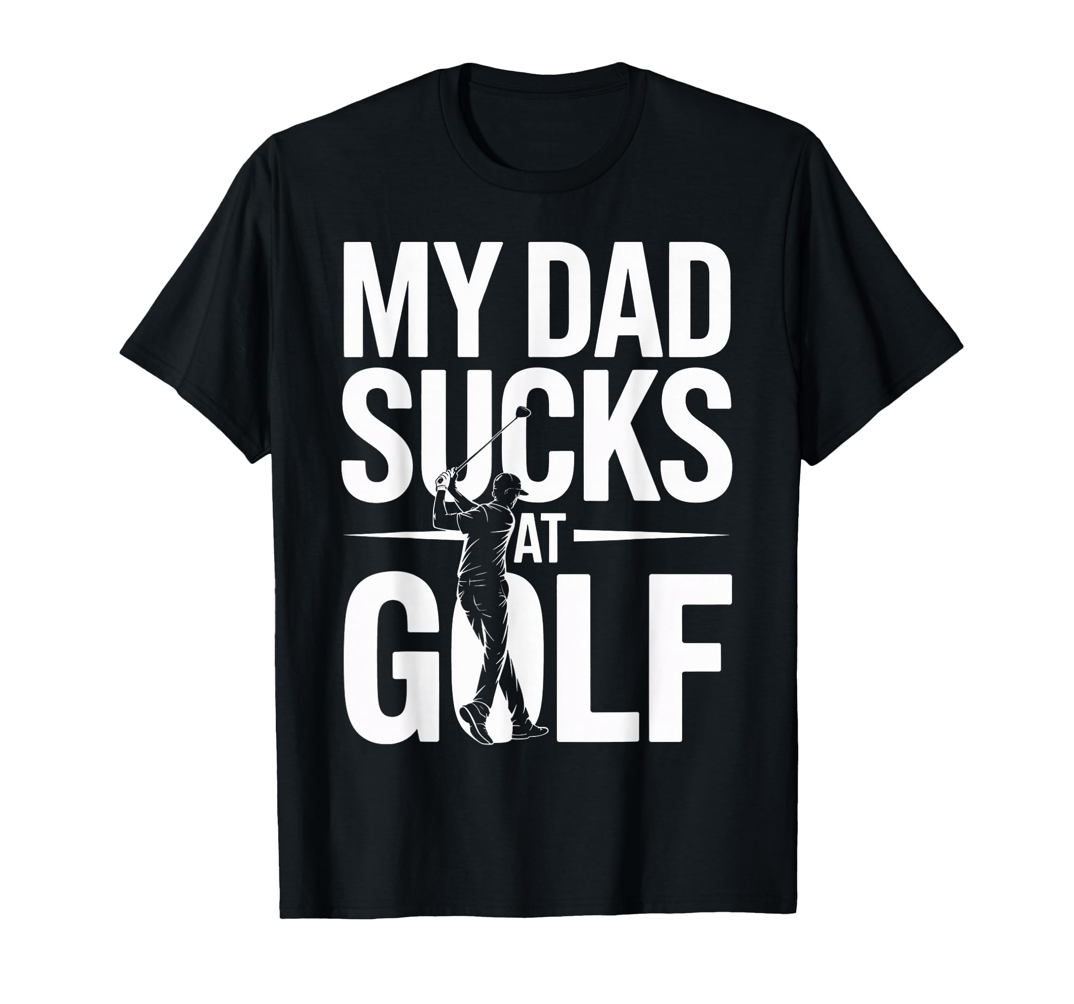 My Dad Sucks Golf Funny Meme T-Shirt - Streetwear Style Men Women - T-Shirt, Sweatshirt, Hoodie