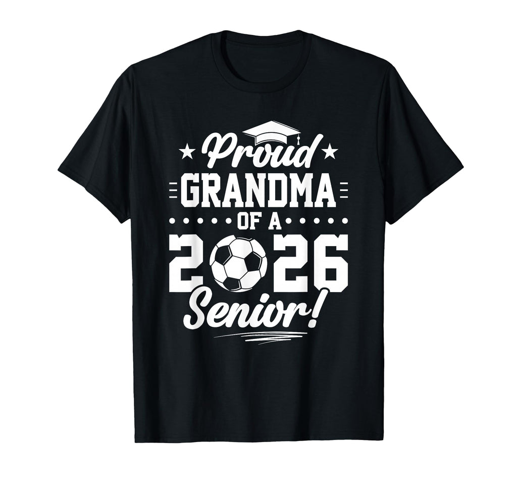 Proud Grandma 2026 Senior Soccer Graduate T-Shirt - Novelty Apparel Unisex - T-Shirt, Sweatshirt, Hoodie