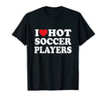 I Love Hot Soccer Players Shirts Dk T-Shirt - Trendy Graphic Unisex - T-Shirt, Sweatshirt, Hoodie