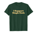 I Support Single Dads Y2K Aesthetic T-Shirt - Trendy Graphic Men Women - T-Shirt, Sweatshirt, Hoodie