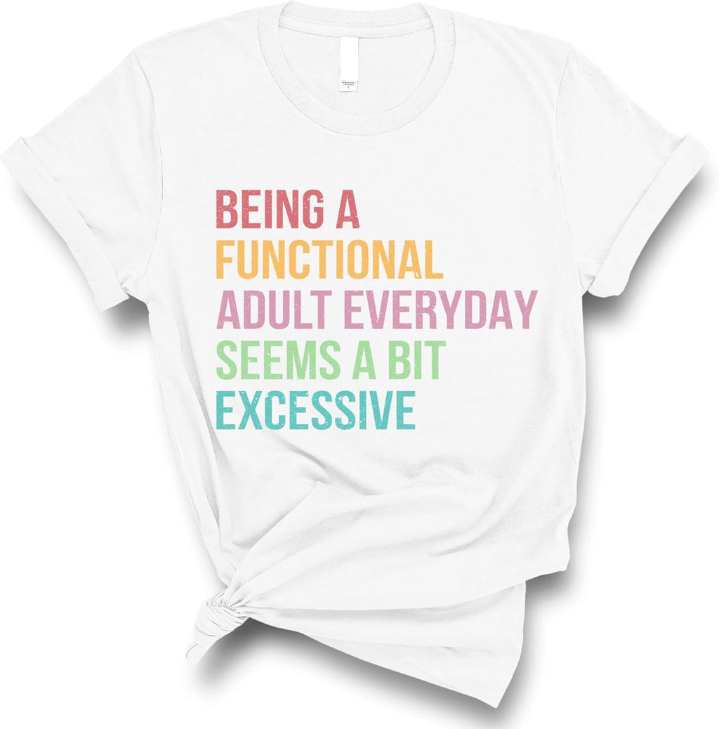 Being A Functional Adult Everyday Seems Bit Excessive - Adult & Kids T-Shirts, Sweatshirts & Hoodies apparel design preview 1