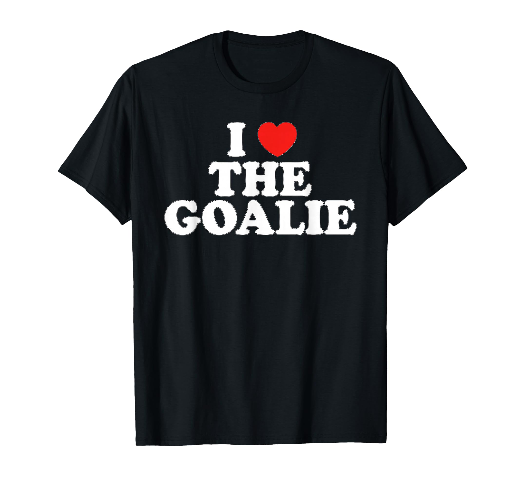 I Love Goalie Heart Soccer Hockey T-Shirt - Fun Novelty Design Unisex - T-Shirt, Sweatshirt, Hoodie