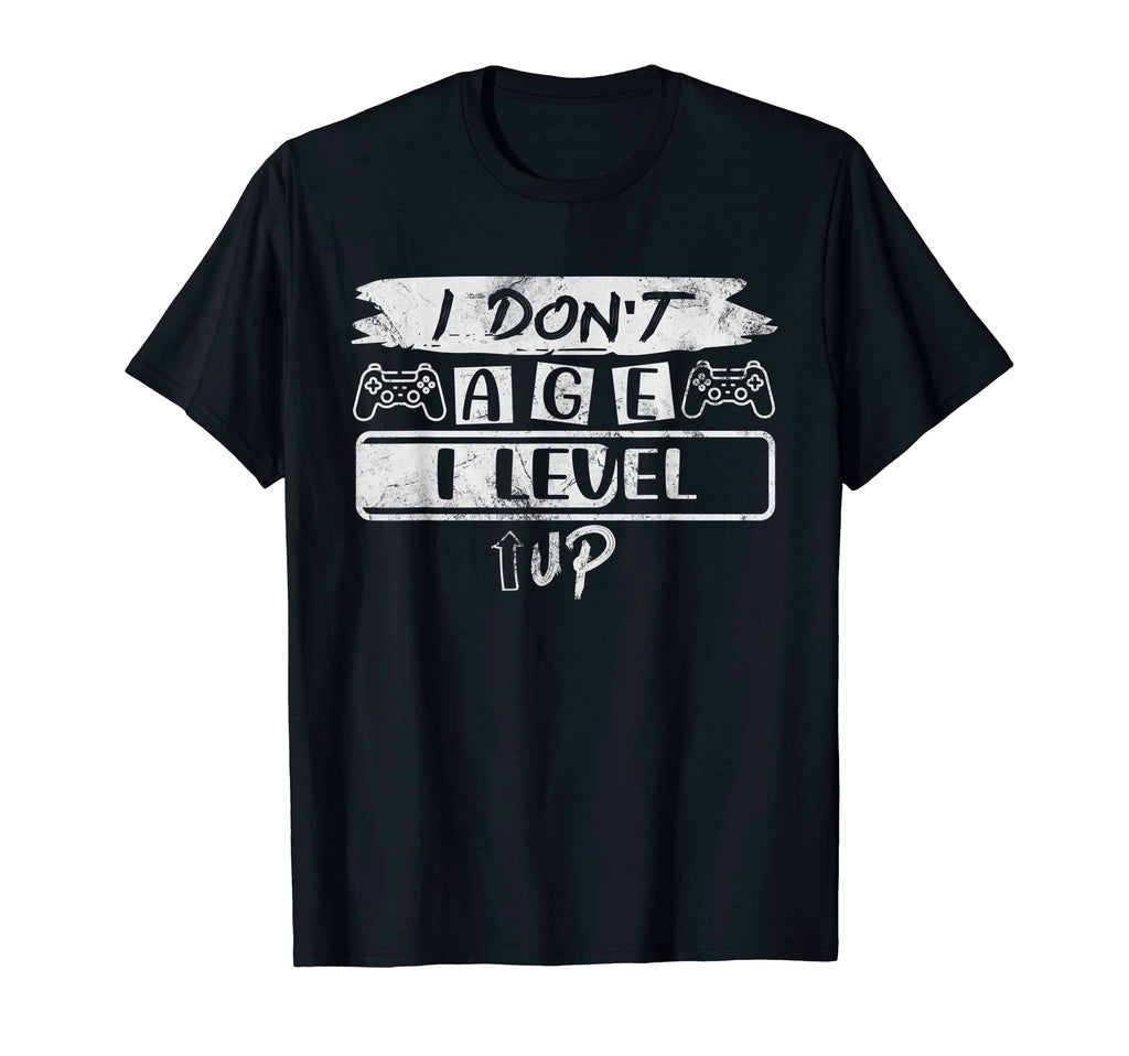 I Dont Age I Level Up Video Gaming T-Shirt - Streetwear Style Men Women - T-Shirt, Sweatshirt, Hoodie