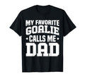 Funny My Favorite Goalie Calls Me Dad T-Shirt - Custom Art Print Men Women - T-Shirt, Sweatshirt, Hoodie