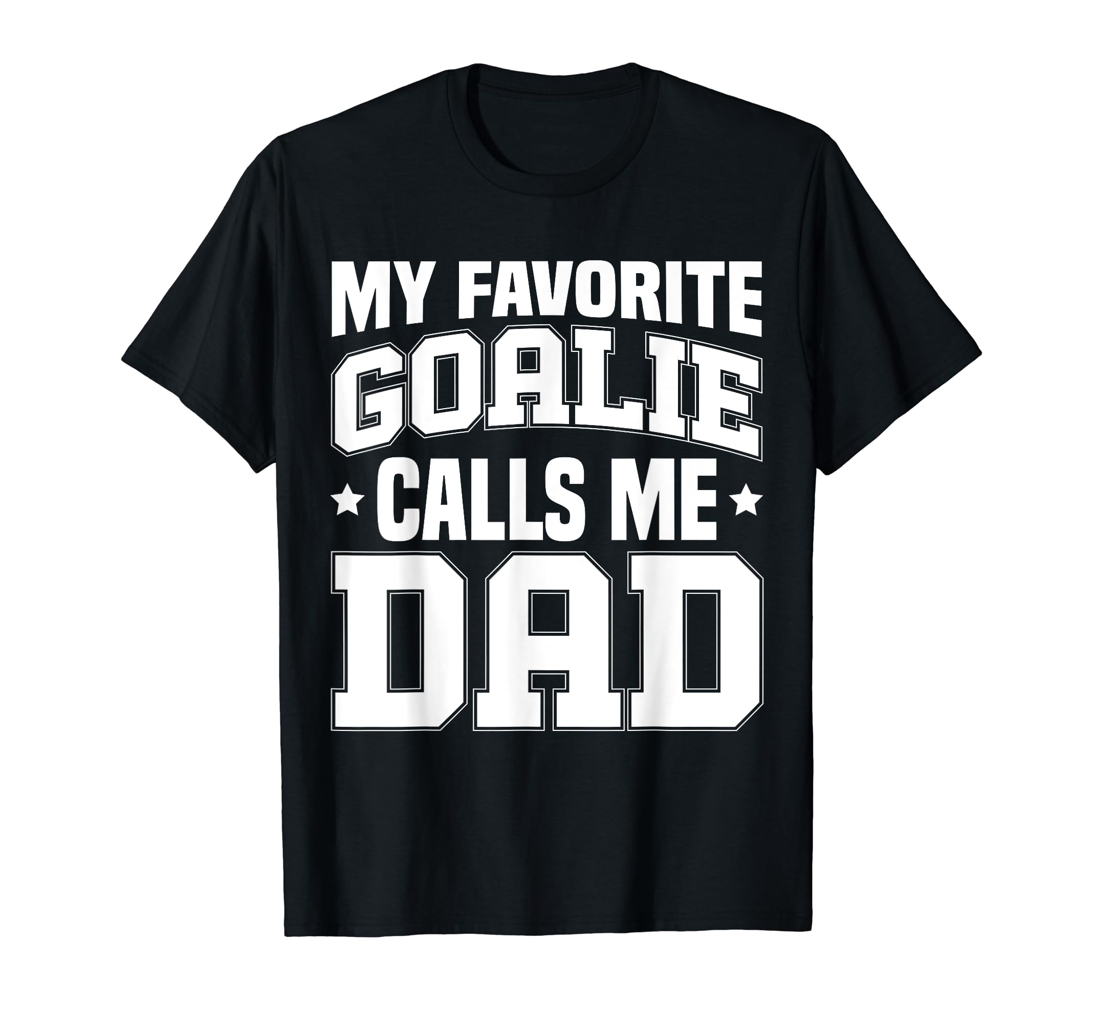 Funny My Favorite Goalie Calls Me Dad T-Shirt - Custom Art Print Men Women - T-Shirt, Sweatshirt, Hoodie
