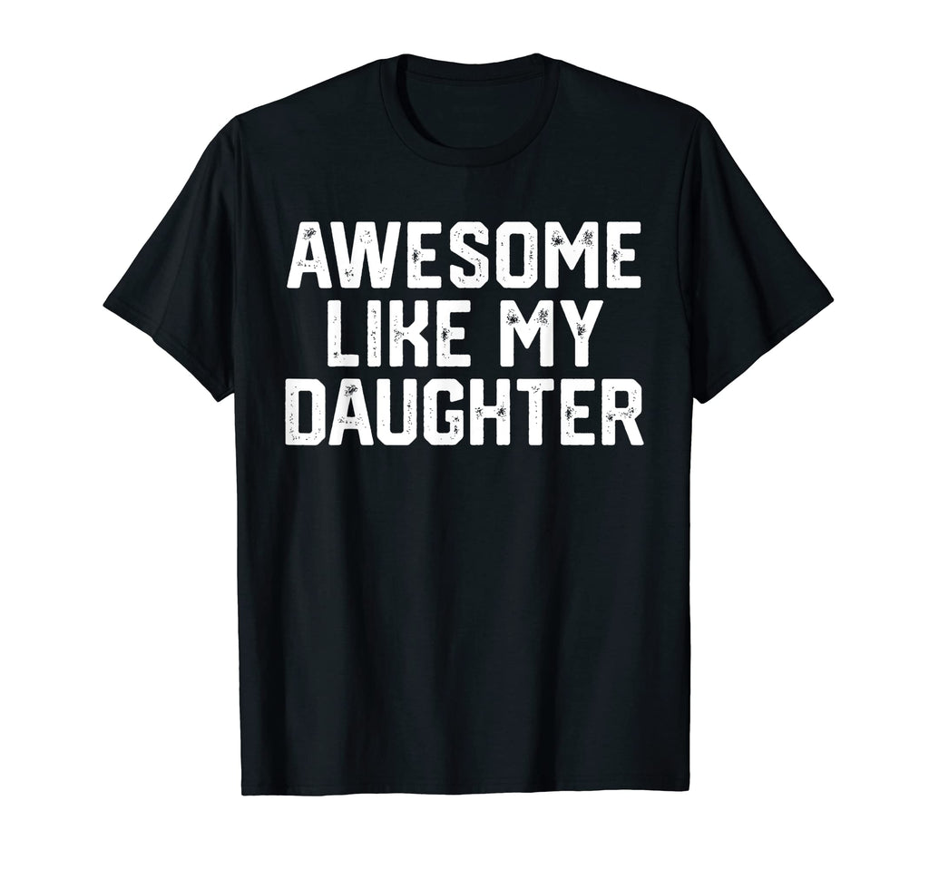 Mens Awesome Like My Daughter Funny T-Shirt - Fun Novelty Design Men Women - T-Shirt, Sweatshirt, Hoodie
