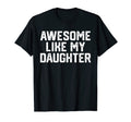 Mens Awesome Like My Daughter Funny T-Shirt - Fun Novelty Design Men Women - T-Shirt, Sweatshirt, Hoodie
