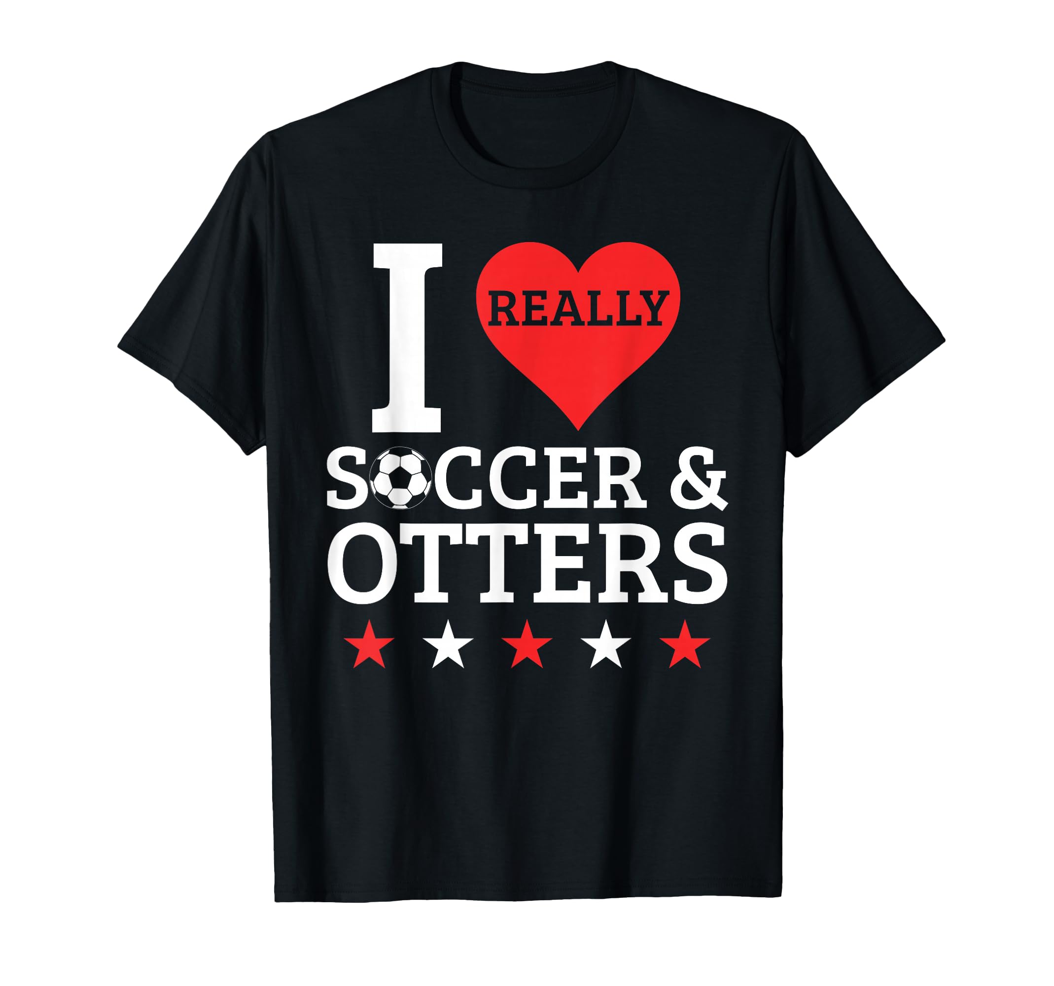I Love Soccer And Otters Funny Football T-Shirt - Graphic Print Men Women - T-Shirt, Sweatshirt, Hoodie